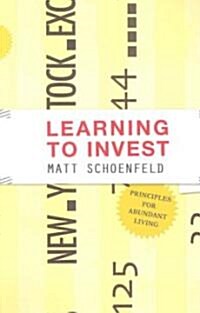 Learning to Invest: Principles for Abundant Living (Paperback)