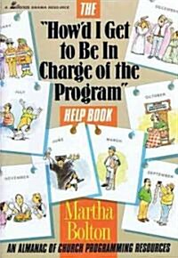 howd I Get to Be in Charge of the Program Help Book: An Almanac of Church Programming Resources (Paperback)