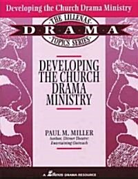 Developing the Church Drama Ministry (Paperback)