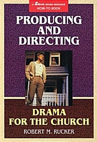 Producing and Directing Drama for the Church (Paperback)