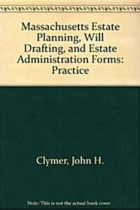 Massachusetts Estate Planning, Will Drafting, and Estate Administration Forms -- Practice (Hardcover)