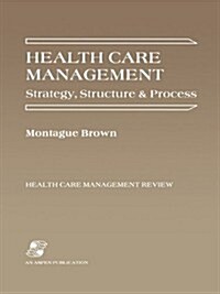 Health Care Management: Strategy, Structure & Process (Paperback)