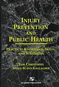 Injury Prevention and Public Health: Practical Knowledge, Skills, and Strategies (Hardcover)