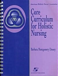 Core Curriculum for Holistic Nursing (Paperback, Spiral)