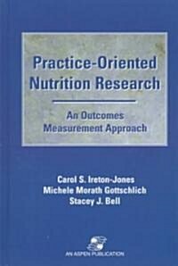 Practice-Oriented Nutrition Research: An Outcomes Measurement Approach: An Outcomes Measurement Approach (Paperback)