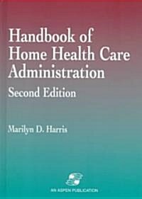 Handbook of Home Health Care Administration (Hardcover, 2nd, Subsequent)