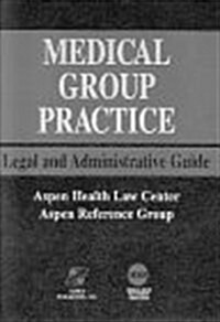 Medical Group Practice Legal and Administrative Guide (Loose Leaf)