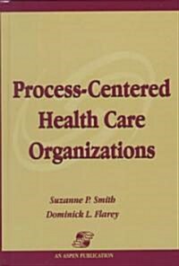 Process-Centered Health Care Organizations (Hardcover)