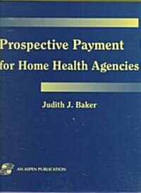 Prospective Payment for Home Health Agencies (Hardcover, Disk)