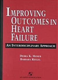 Improving Outcomes in Heart Failure: An Interdisciplinary Approach (Paperback)