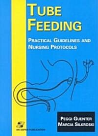 Tube Feeding: Pract Guidelines & Nursing Protocols (Paperback)