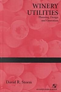Winery Utilities: Planning, Design and Operation (Hardcover)