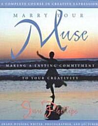 Marry Your Muse: Making a Lasting Commitment to Your Creativity (Paperback)