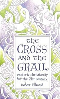 The Cross and the Grail: Esoteric Christianity for the 21st Century (Paperback)