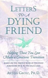 Letters to a Dying Friend: Helping Those You Love Make a Conscious Transition (Paperback, REV)