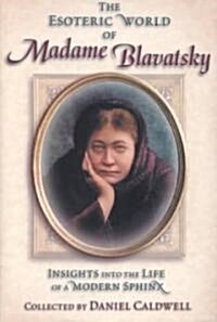 The Esoteric World of Madame Blavatsky: Insights Into the Life of a Modern Sphinx (Hardcover)
