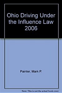 Ohio Driving Under the Influence Law 2006 (Paperback)