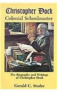 Christopher Dock, Colonial Schoolmaster (Paperback)