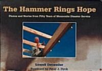 The Hammer Rings Hope: Photos and Stories from Fifty Years of Mennonite Disaster Service (Hardcover)