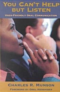 You Cant Help But Listen: User-Friendly Oral Communication (Paperback)