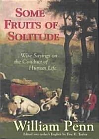 Some Fruits of Solitude: Wise Sayings on the Conduct of Human Life (Paperback)