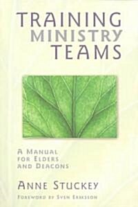 Training Ministry Teams: A Manual for Elders and Deacons; Foreword by Sven Eriksson (Paperback)