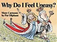 Why Do I Feel Uneasy?: More Cartoons by Pat Oliphant (Paperback, Original)