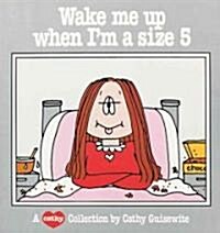 Wake Me Up When Im a Size 5: A Cathy Collection (Paperback)