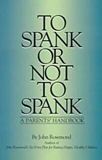 To Spank or Not to Spank: A Parents Handbook Volume 5 (Paperback, Original)