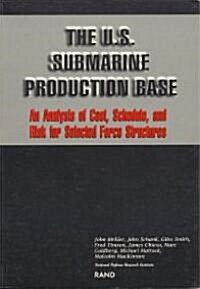 The U.S. Submarine Production Base: An Analysis of Cost, Schedule, and Risk for Selected Force Structures (Paperback)