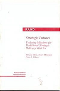 Strategic Futures: Evolving Missions for Traditional Strategic Delivery Vehicles (Paperback)