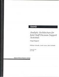 Analytic Architecture for Joint Staff Decision Support Activities: Final Report: Final Report (Paperback)