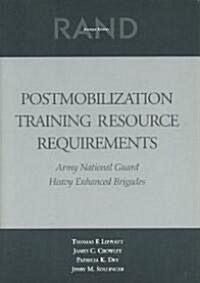 Postmobilization Training Resource Requirements: Army National Guard Heavy Enhanced Brigades (Paperback)