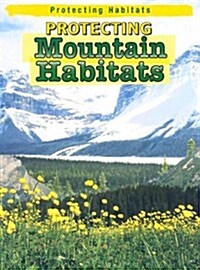 Protecting Mountain Habitats (Library Binding)