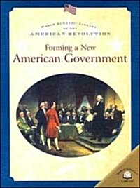 Forming a New American Government (Library Binding)