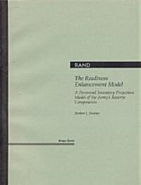 The Readiness Enhancement Model: A Personnel Inventory Projection Model of the Armys Reserve Components (Paperback)