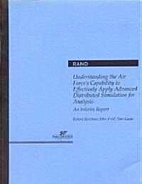 Understanding the Air Forces Capability to Effectively Apply Advanced Distributed Simulation for Analysis: An Interim Report (Paperback)