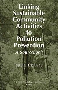 Linking Sustainable Community Activities to Pollution Prevention: A Sourcebook (Paperback)