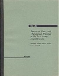 Resources, Costs, and Efficiency of Training in the Total Army School System (Paperback)