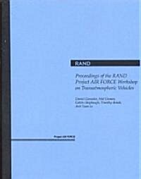 Proceedings of the Rand Project Air Force Workshop on Transatmospheric Vehicles (Paperback)