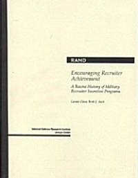 Encouraging Recruiter Achievement: A Recent History of Military Recruiter Incentive Programs (Paperback)