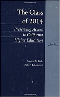 The Class of 2014: Preserving Access to California Higher Education (Paperback)