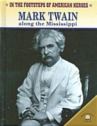 Mark Twain Along the Mississippi (Library Binding)