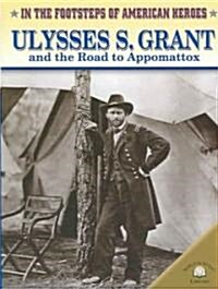 Ulysses S. Grant and the Road to Appomattox (Paperback)