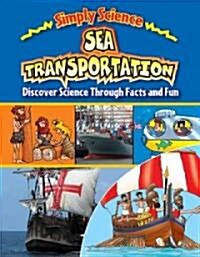 Sea Transportation: Discover Science Through Facts and Fun (Library Binding)