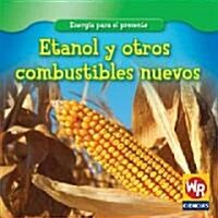 Etanol Y Otros Combustibles Nuevos (Ethanol and Other New Fuels) = Ethanol and Other New Fuels (Library Binding)