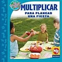 Multiplicar Para Planear Una Fiesta (Multiply to Make Party Plans) = Multiply to Make Party Plans (Library Binding)