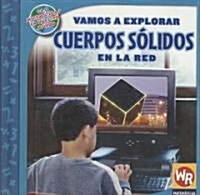 Vamos a Explorar Cuerpos S?idos En La Red (Exploring Solid Figures on the Web) (Library Binding)