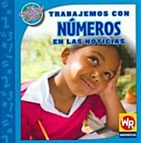 Trabajemos Con N?eros En Las Noticias (Working with Numbers in the News) (Paperback)