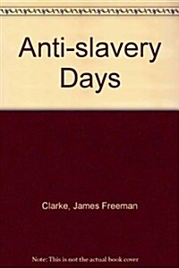 Anti Slavery Days (Hardcover)